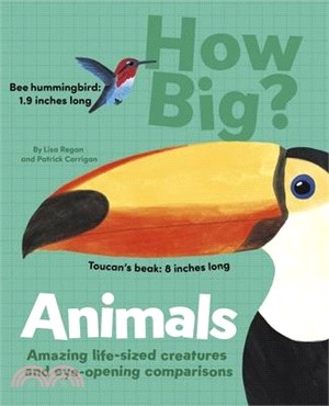 How Big? Animals: Amazing Life-Sized Creatures and Eye-Opening Comparisons