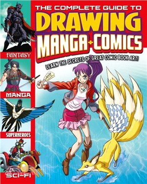 The Complete Guide to Drawing Manga + Comics：Learn the Secrets of Great Comic Book Art!