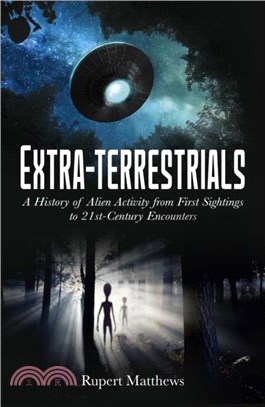 Extra-Terrestrials：A History of Alien Activity from First Sightings to 21st-Century Encounters