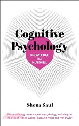 Knowledge in a Nutshell: Cognitive Psychology：The complete guide to cognitive psychology including the theories of Francis Galton, Sigmund Freud and Ivan Pavlov