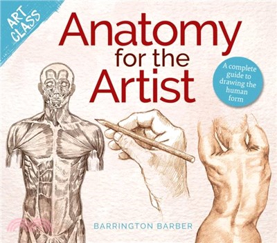 Art Class: Anatomy for the Artist：A complete guide to drawing the human form