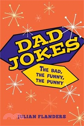 Dad Jokes: The Bad, the Funny, the Punny