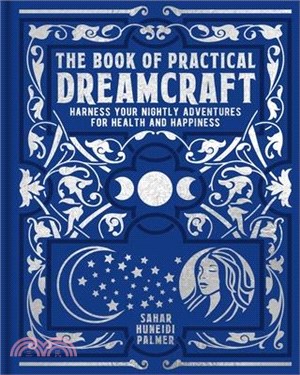 The Book of Practical Dreamcraft: Harness Your Nightly Adventures for Health and Happiness