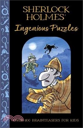 Sherlock Holmes' Ingenious Puzzles: Over 100 Brainteasers for Kids