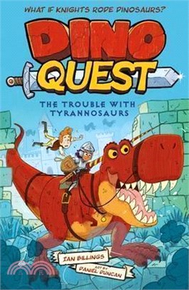 Dino Quest: The Trouble with Tyrannosaurs: What If Knights Rode Dinosaurs?