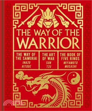 The Way of the Warrior: The Way of the Samurai, the Art of War, the Book of Five Rings