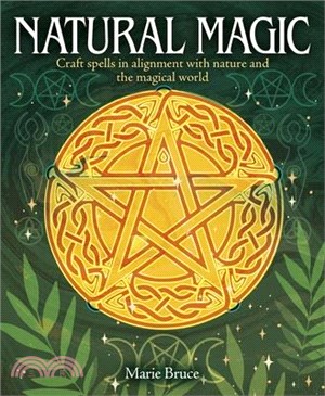 Natural Magic: Craft Spells in Alignment with Nature and the Magical World