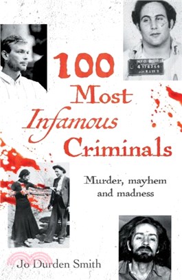 100 Most Infamous Criminals：Murder, mayhem and madness