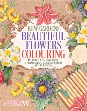 The Kew Gardens Beautiful Flowers Colouring Kit：Includes a 64-Page Book, 6 Frameable Colouring Prints and 10 Pencils