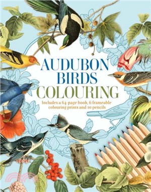 Audubon Birds Colouring Kit：Includes a 64-Page Book, 6 Frameable Colouring Prints and 10 Pencils