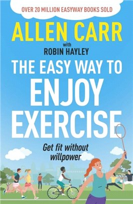 Allen Carr's Easy Way to Enjoy Exercise：Get Fit Without Willpower