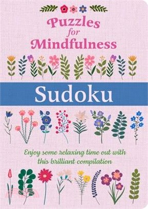 Puzzles for Mindfulness Sudoku: Enjoy Some Relaxing Time Out with This Brilliant Compilation