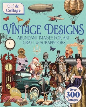 Cut & Collage Vintage Designs：Over 300 Images For Art, Craft & Scrapbooks