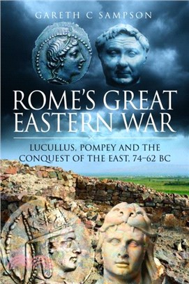 Rome's Great Eastern War：Lucullus, Pompey and the Conquest of the East, 74??2 BC