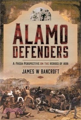 Alamo Defenders: A Fresh Perspective on the Heroes of 1836