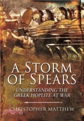 A Storm of Spears：Understanding the Greek Hoplite at War