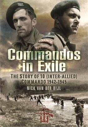 Commandos in Exile: The Story of 10 (Inter-Allied) Commando, 1942-1945