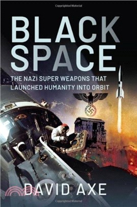 Black Space：The Nazi Superweapons That Launched Humanity Into Orbit
