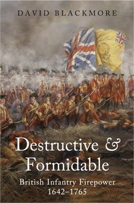 Destructive and Formidable: British Infantry Firepower, 1642-1765
