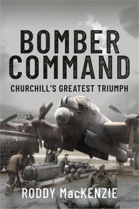 Bomber Command: Churchill's Greatest Triumph