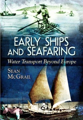 Early Ships and Seafaring：Water Transport Beyond Europe