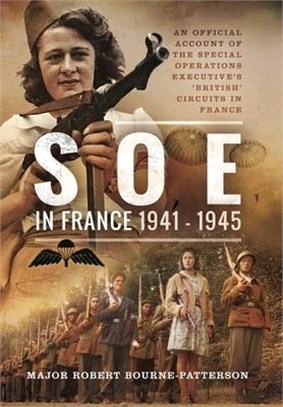 SOE in France, 1941-1945: An Official Account of the Special Operations Executive's 'British' Circuits in France