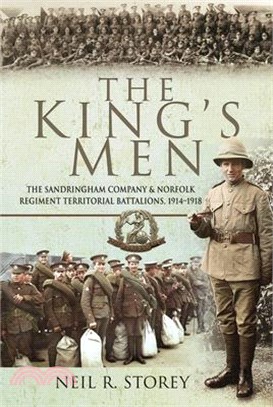 The King's Men: The Sandringham Company and Norfolk Regiment Territorial Battalions, 1914-1918