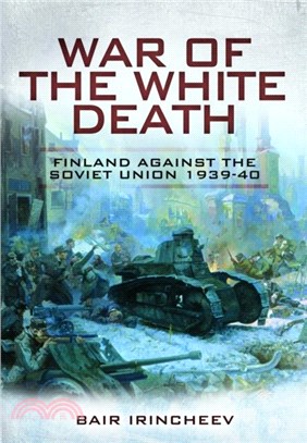 War of the White Death：Finland Against the Soviet Union, 1939-40