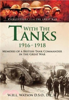 With the Tanks, 1916-1918: Memoirs of a British Tank Commander in the Great War