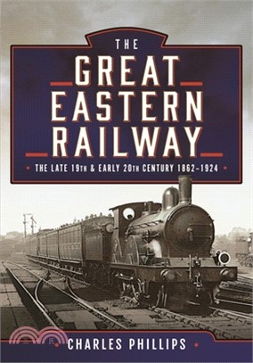 The Great Eastern Railway, the Late 19th and Early 20th Century, 1862-1924