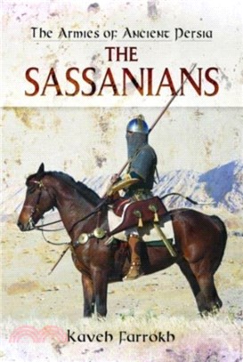 The Armies of Ancient Persia：The Sassanians