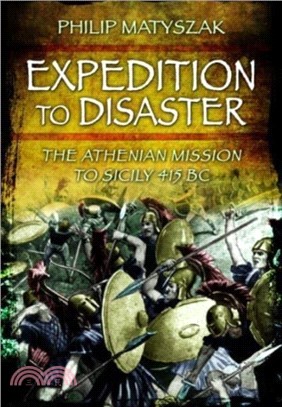 Expedition to Disaster: The Athenian Mission to Sicily 415 BC