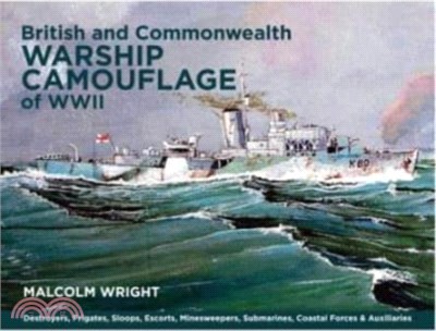 British and Commonwealth Warship Camouflage of WWII: Volume I - Destroyers, Frigates, Escorts, Minesweepers, Coastal Warfare Craft, Submarines & Auxil