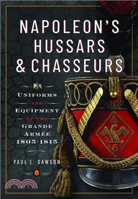Napoleon's Hussars and Chasseurs：Uniforms and Equipment of the Grande Armee, 1805-1815