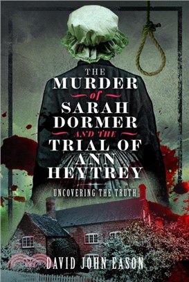 The Murder of Sarah Dormer and the Trial of Ann Heytrey：Uncovering the Truth