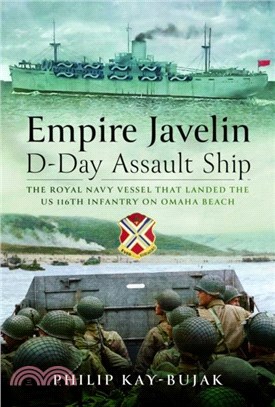 Empire Javelin, D-Day Assault Ship：The Royal Navy vessel that landed the US 116th Infantry on Omaha Beach