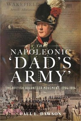 The Napoleonic 'Dad's Army': The British Volunteer Movement, 1794-1814