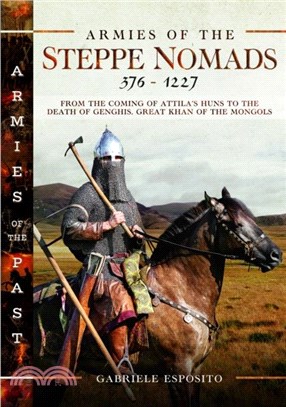 Armies of the Steppe Nomads, 376??227：from the Coming of Attila's Huns to the Death of Genghis, Great Khan of the Mongols