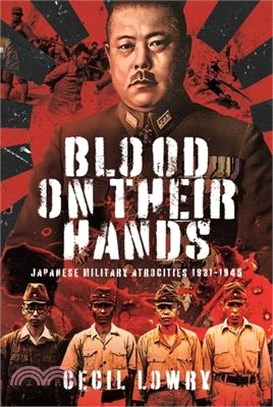 Blood on Their Hands: Japanese Military Atrocities 1931-1945