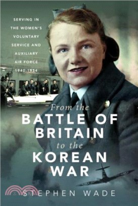 From the Battle of Britain to the Korean War：Serving in the Women's Voluntary Service and Auxiliary Air Force, 1940-1954