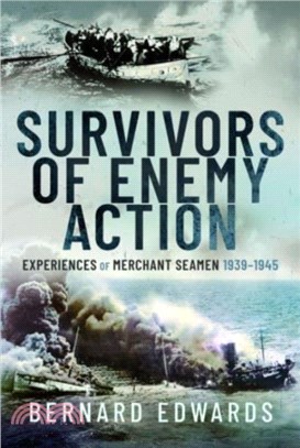 Survivors of Enemy Action: Experiences of Merchant Seamen, 1939-1945