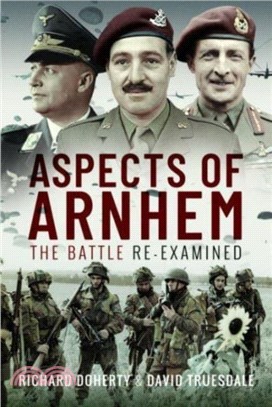 Aspects of Arnhem: The Battle Re-Examined