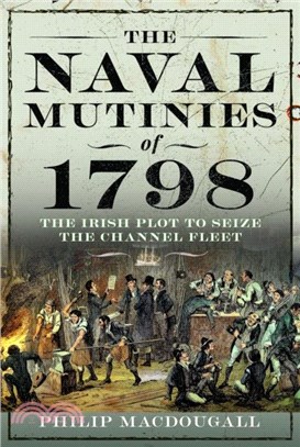 The Naval Mutinies of 1798：The Irish Plot to Seize the Channel Fleet