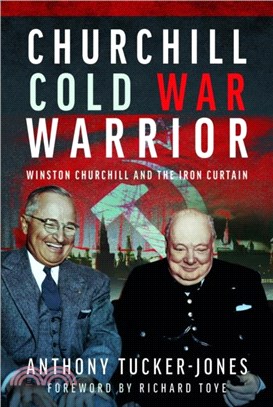 Churchill Cold War Warrior：Winston Churchill and the Iron Curtain