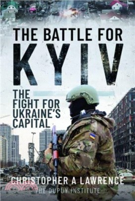 The Battle for Kyiv：The Fight for Ukraine s Capital