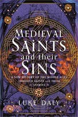 Medieval Saints and Their Sins: A New History of the Middle Ages Through Saints and Their Stories