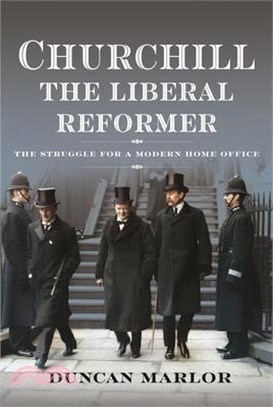 Churchill, the Liberal Reformer: The Struggle for a Modern Home Office