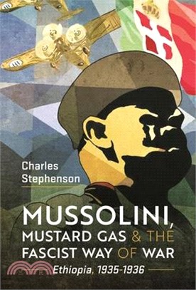 Mussolini, Mustard Gas and the Fascist Way of War: Ethiopia, 1935-1936