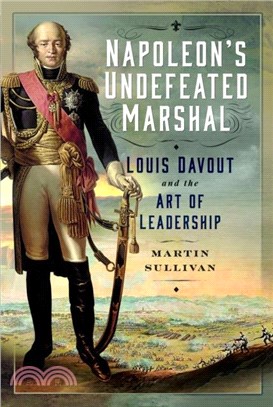 Napoleon? Undefeated Marshal：Louis Davout and the Art of Leadership
