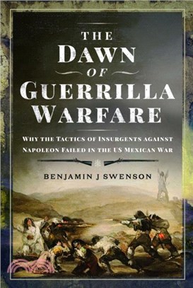 The Dawn of Guerrilla Warfare：Why the Tactics of Insurgents against Napoleon Failed in the US Mexican War